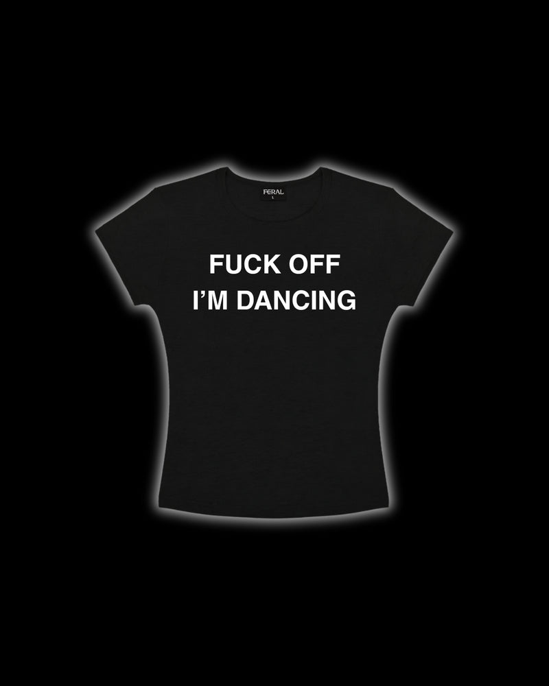 FUCK OFF I'M DANCING BABY TEE