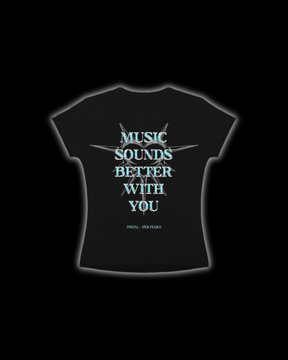 MUSIC SOUNDS BETTER WITH YOU BABY TEE