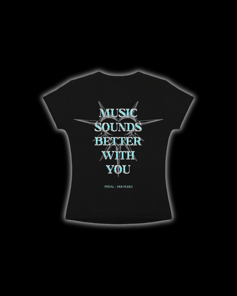 MUSIC SOUNDS BETTER WITH YOU BABY TEE