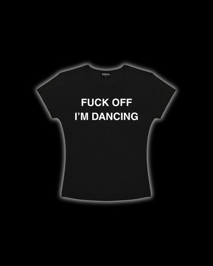 FUCK OFF I'M DANCING BABY TEE