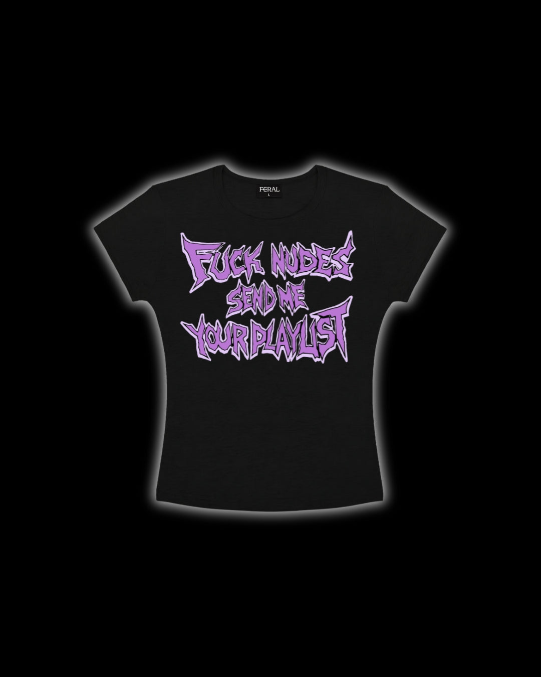 FUCK NUDES SEND ME YOUR PLAYLIST BABY TEE