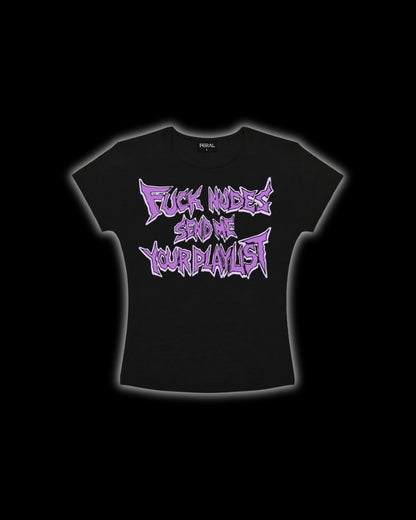 FUCK NUDES SEND ME YOUR PLAYLIST BABY TEE