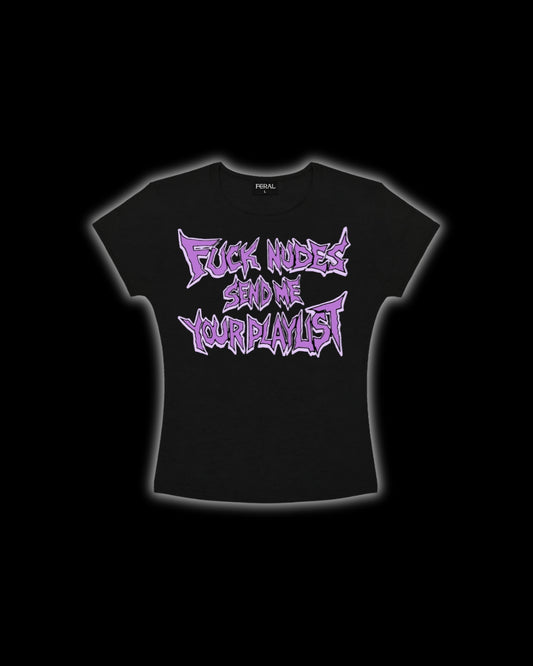 FUCK NUDES SEND ME YOUR PLAYLIST BABY TEE