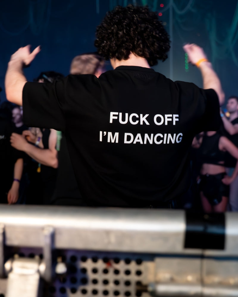 FUCK OFF I'M DANCING