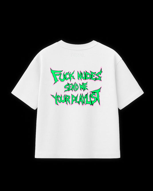 FUCK NUDES SEND ME YOUR PLAYLIST WHITE
